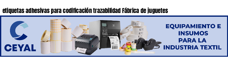 etiquetas adhesivas para codificación trazabilidad Fábrica de juguetes