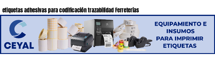 etiquetas adhesivas para codificación trazabilidad Ferreterías