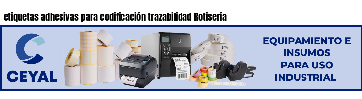 etiquetas adhesivas para codificación trazabilidad Rotisería