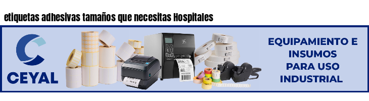 etiquetas adhesivas tamaños que necesitas Hospitales