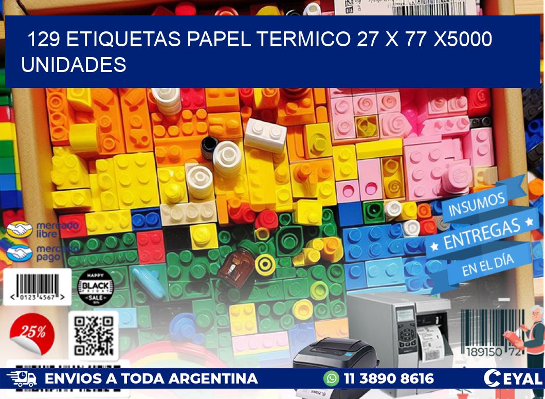 129 ETIQUETAS PAPEL TERMICO 27 x 77 X5000 UNIDADES