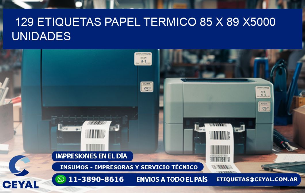 129 ETIQUETAS PAPEL TERMICO 85 x 89 X5000 UNIDADES