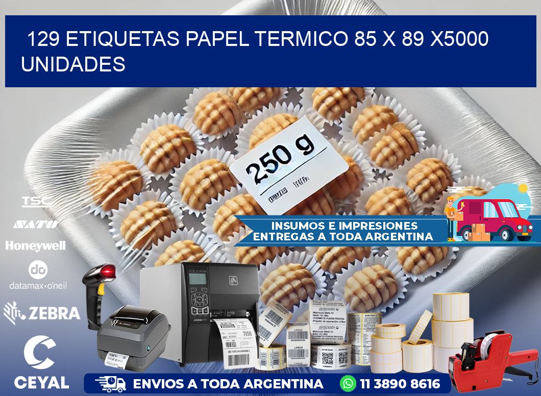 129 ETIQUETAS PAPEL TERMICO 85 x 89 X5000 UNIDADES