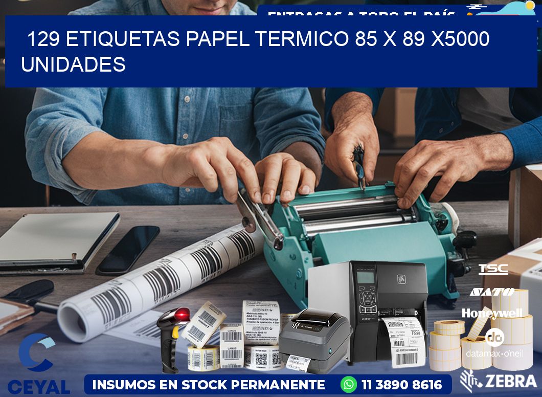 129 ETIQUETAS PAPEL TERMICO 85 x 89 X5000 UNIDADES