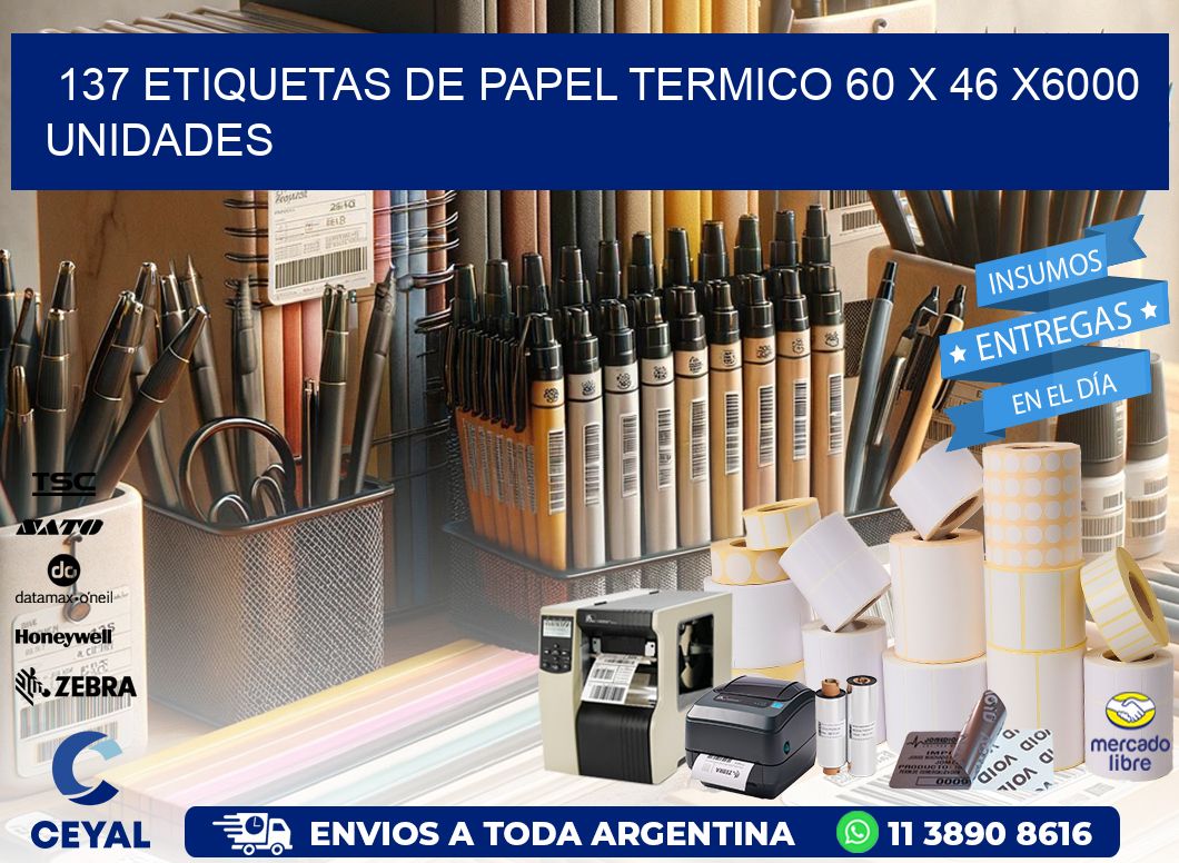 137 ETIQUETAS DE PAPEL TERMICO 60 x 46 X6000 UNIDADES