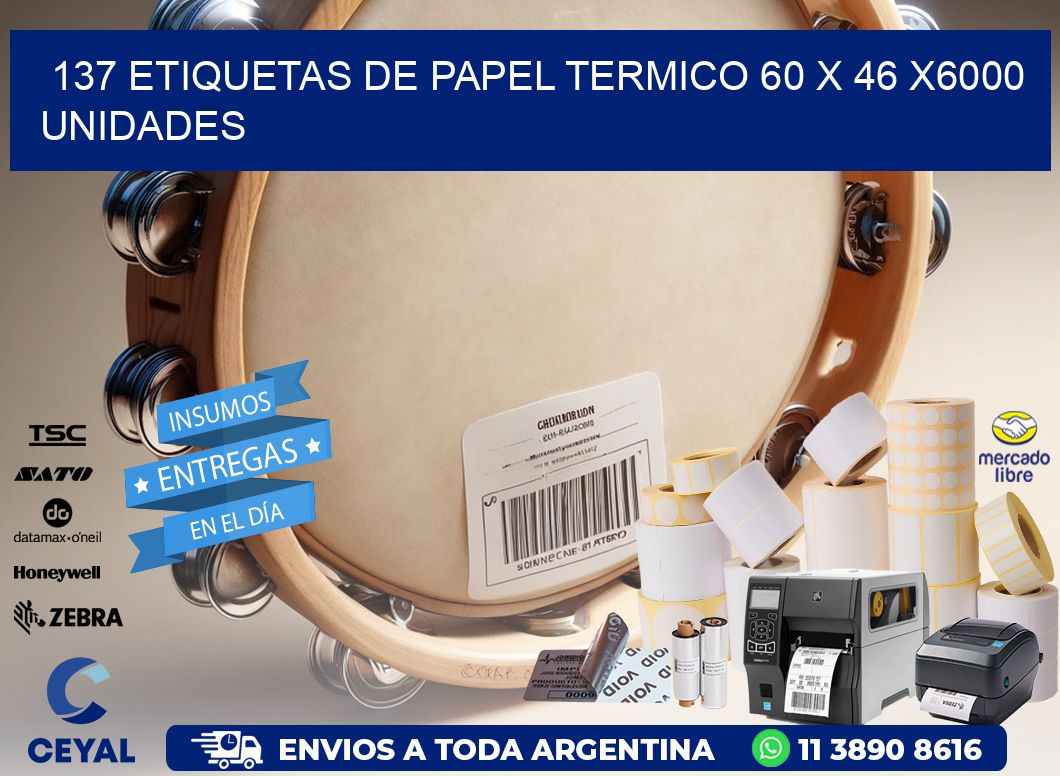 137 ETIQUETAS DE PAPEL TERMICO 60 x 46 X6000 UNIDADES