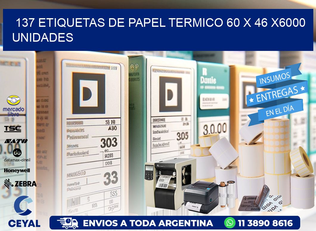 137 ETIQUETAS DE PAPEL TERMICO 60 x 46 X6000 UNIDADES