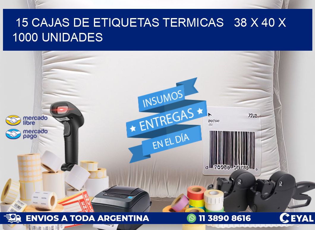 15 CAJAS DE ETIQUETAS TERMICAS   38 x 40 X 1000 UNIDADES