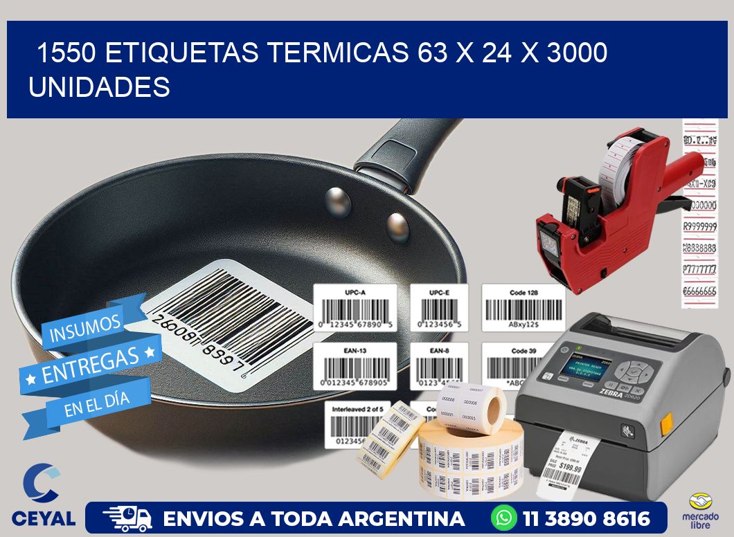 1550 ETIQUETAS TERMICAS 63 x 24 X 3000 UNIDADES