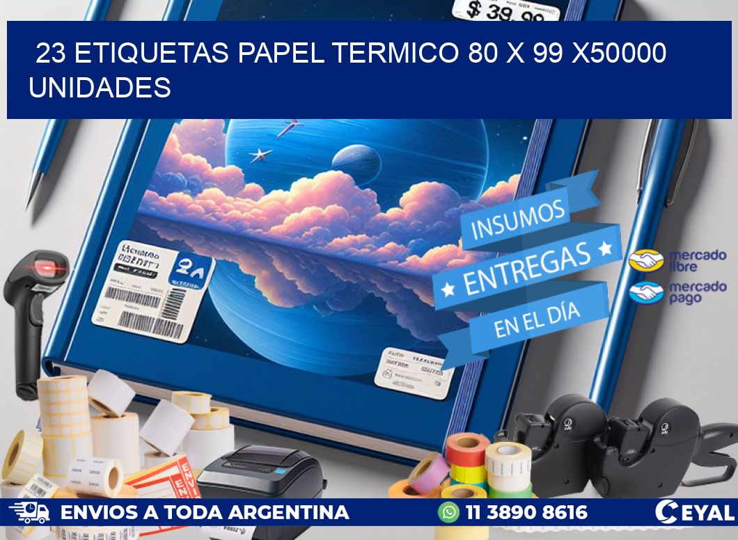 23 ETIQUETAS PAPEL TERMICO 80 x 99 X50000 UNIDADES