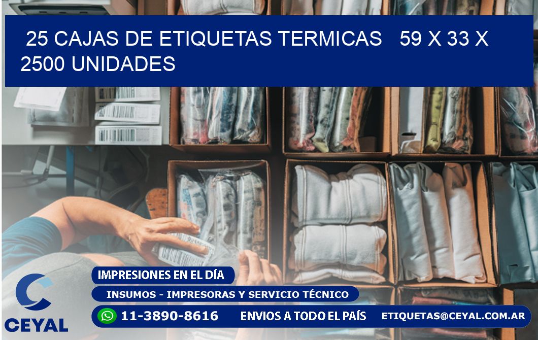 25 CAJAS DE ETIQUETAS TERMICAS   59 x 33 X 2500 UNIDADES