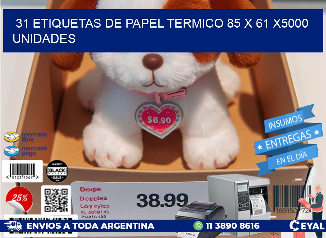 31 ETIQUETAS DE PAPEL TERMICO 85 x 61 X5000 UNIDADES