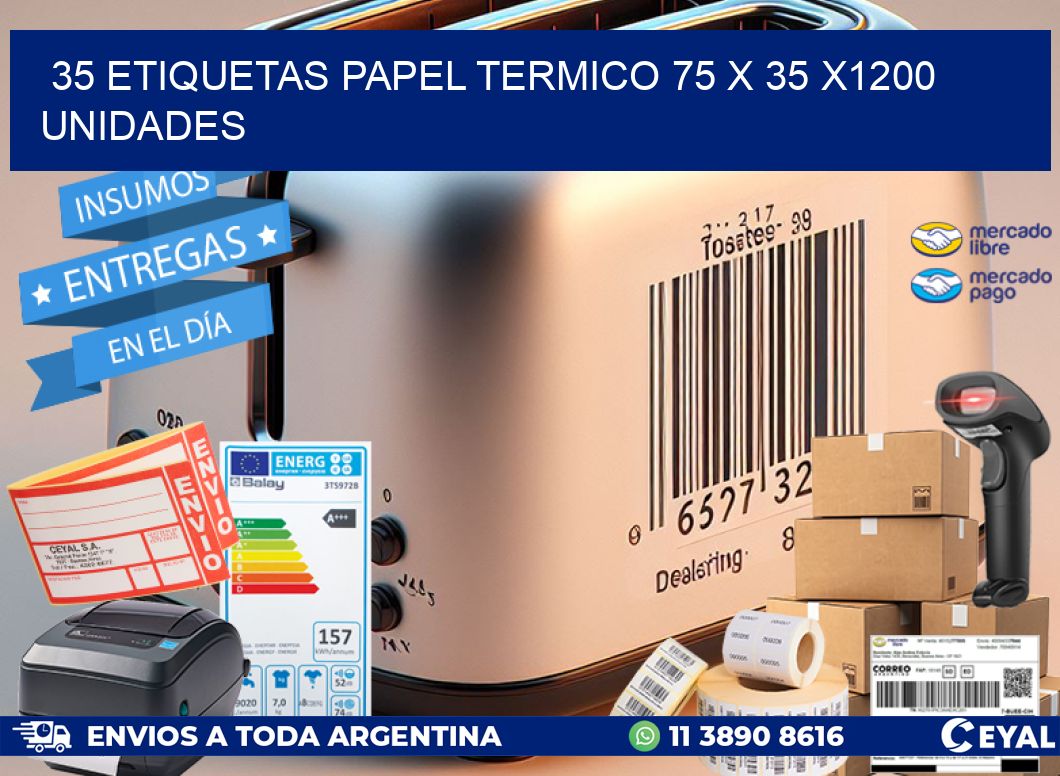 35 ETIQUETAS PAPEL TERMICO 75 x 35 X1200 UNIDADES