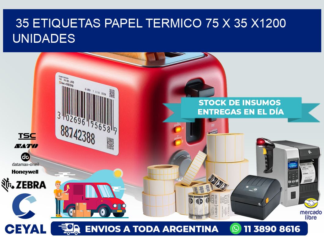 35 ETIQUETAS PAPEL TERMICO 75 x 35 X1200 UNIDADES