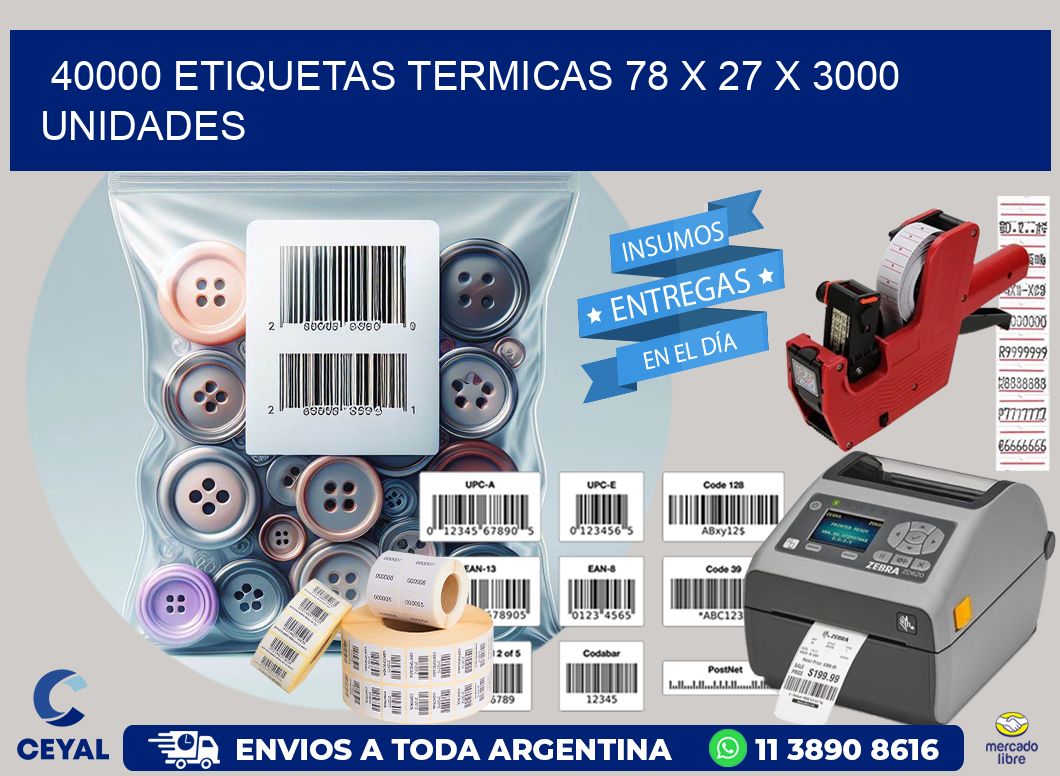 40000 ETIQUETAS TERMICAS 78 x 27 X 3000 UNIDADES