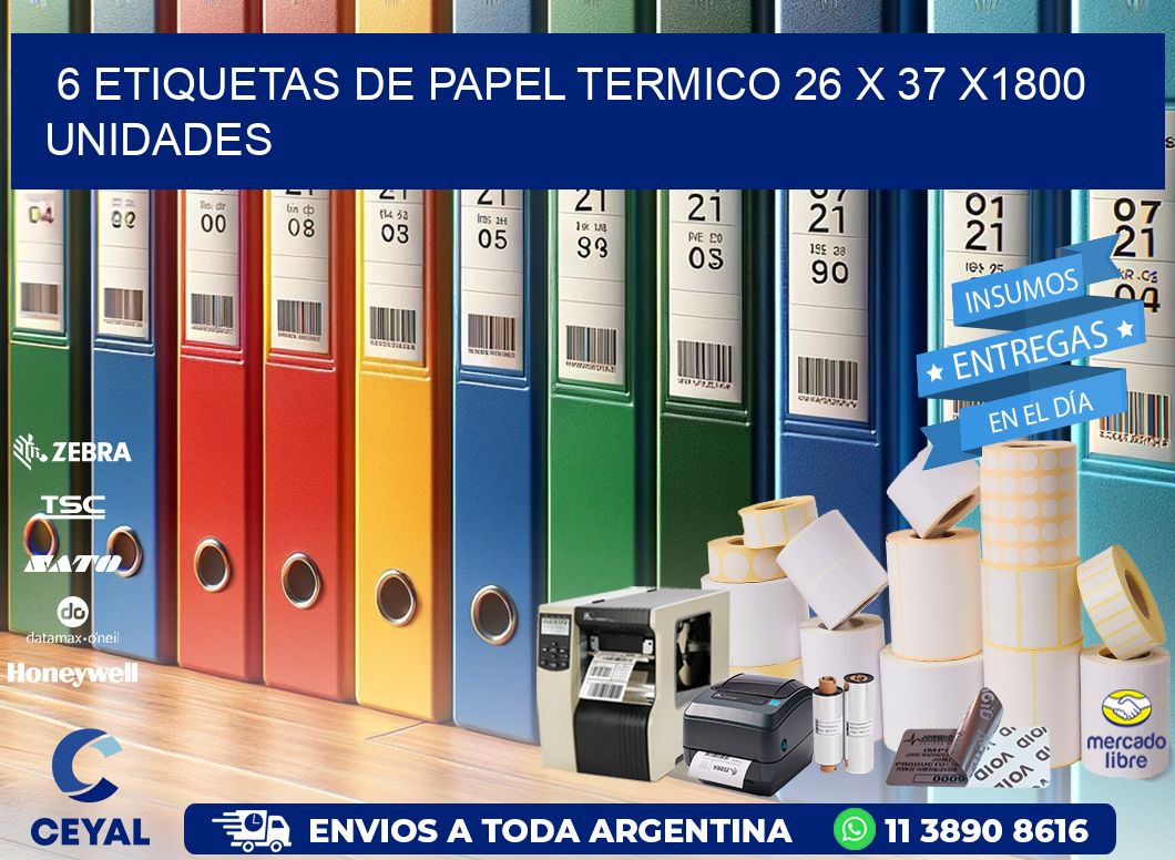 6 ETIQUETAS DE PAPEL TERMICO 26 x 37 X1800 UNIDADES