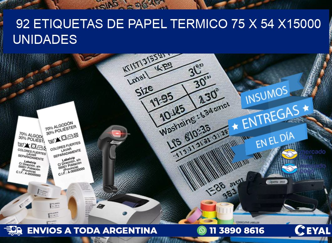 92 ETIQUETAS DE PAPEL TERMICO 75 x 54 X15000 UNIDADES